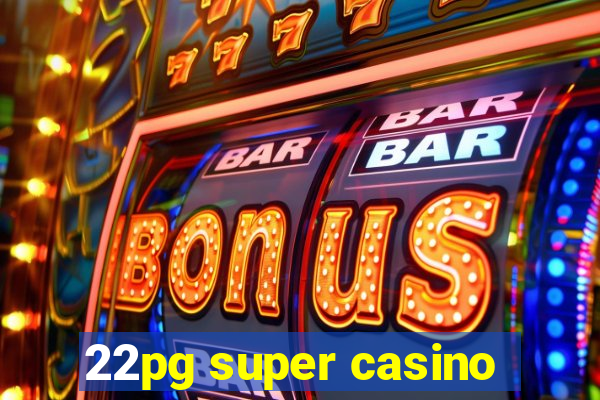 22pg super casino